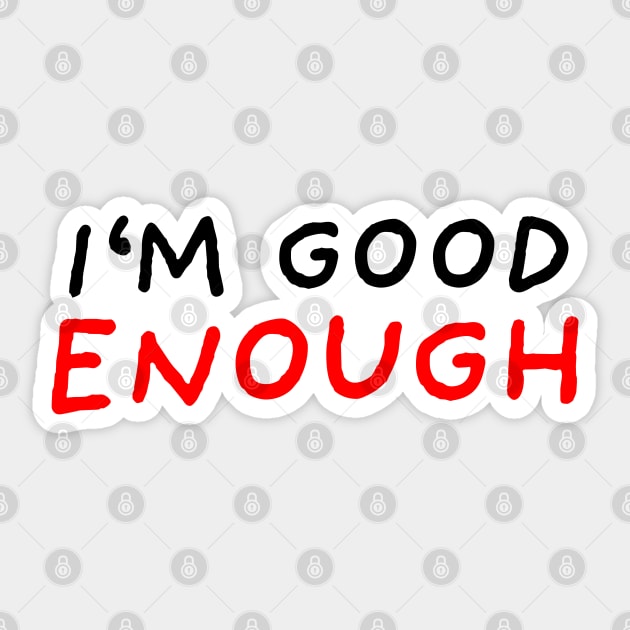 I'm Good Enough Sticker by DrawingEggen